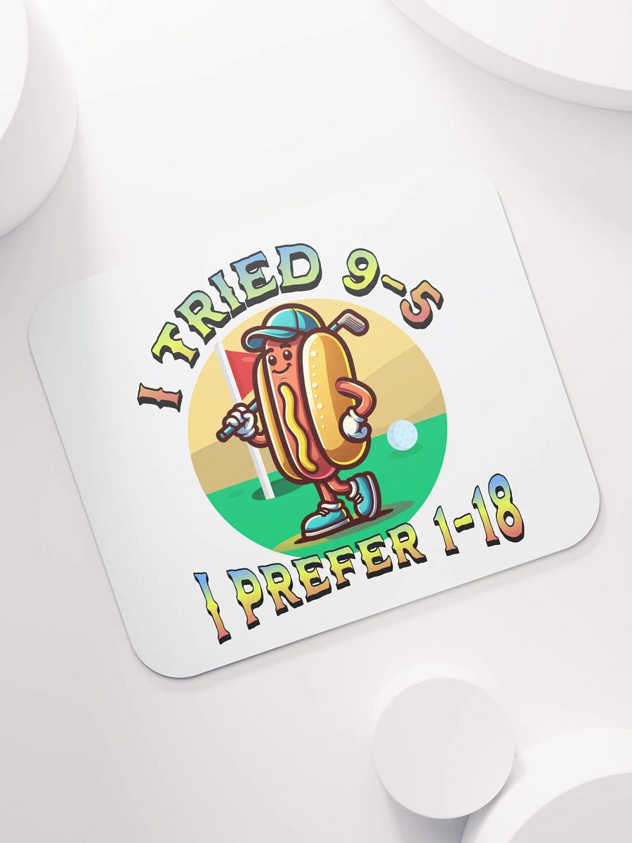 I Tried 9-5 I Prefer 1-18 Golfing Hot Dog Links & Drives Mouse Pad product image (5)
