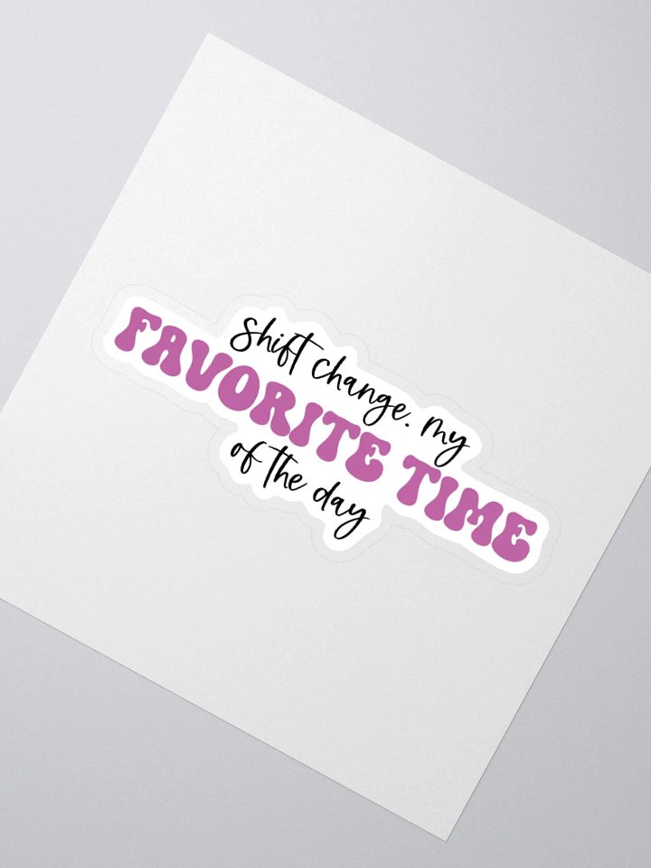 Shift Change: My Favorite Time of the Day Sticker product image (5)