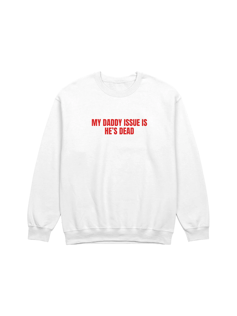 My Daddy Issue Is He's Dead Sweatshirt product image (1)
