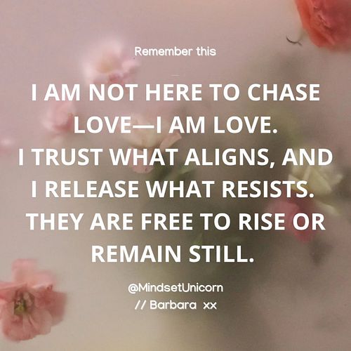 Just remember,  I am not here to chase love, I am love.
I trust what aligns, and I release what resists. They are free to ris...