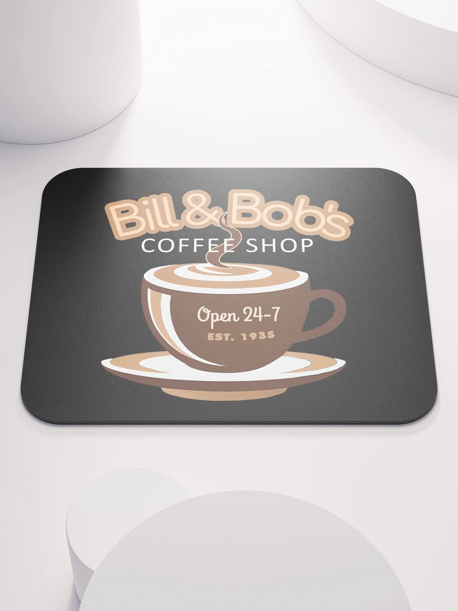Bill & Bob's Coffee Shop Open 24/7 Mouse Pad product image (3)