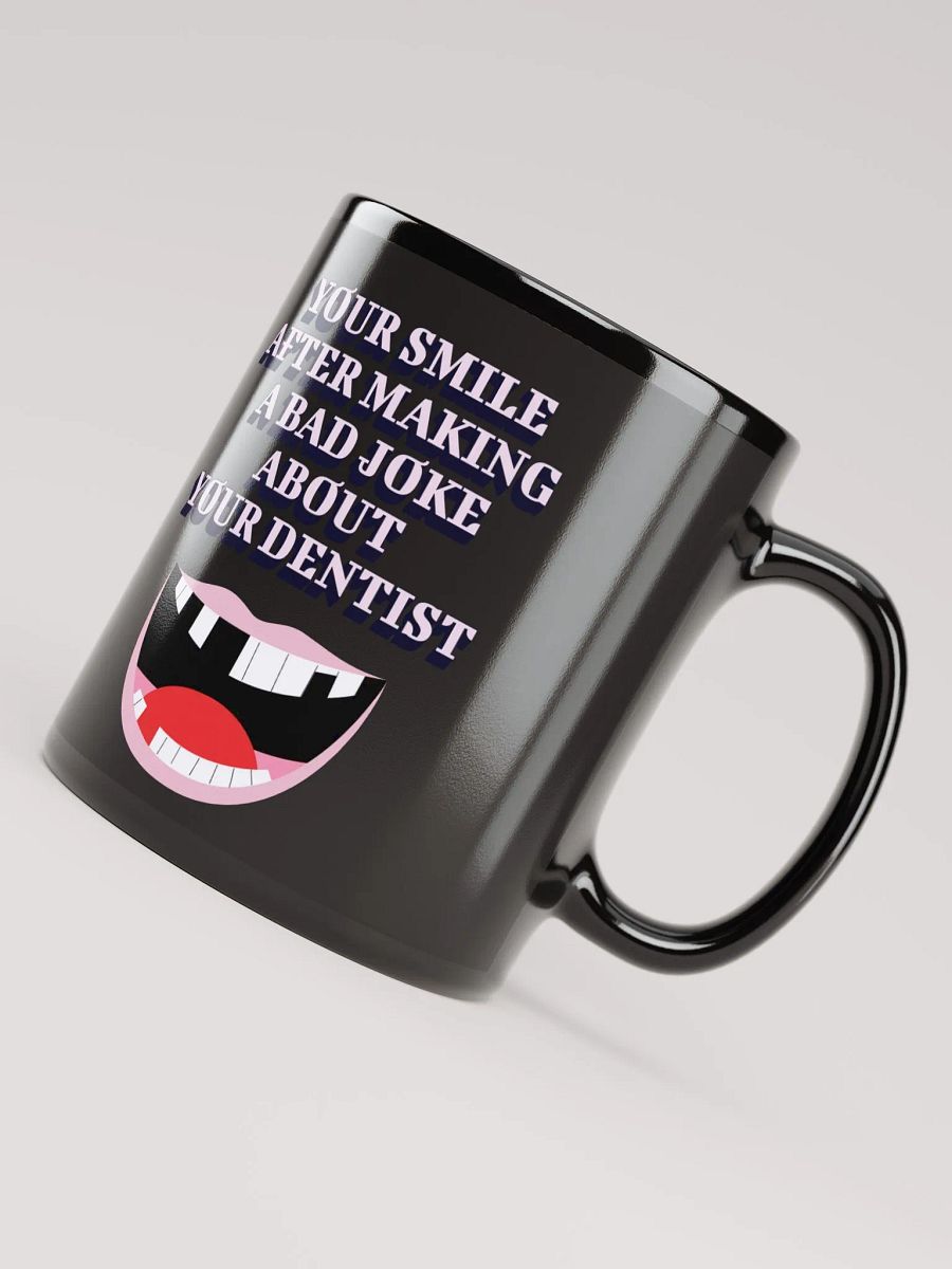 Your Smile After Making Dental Jokes Black Mug product image (8)