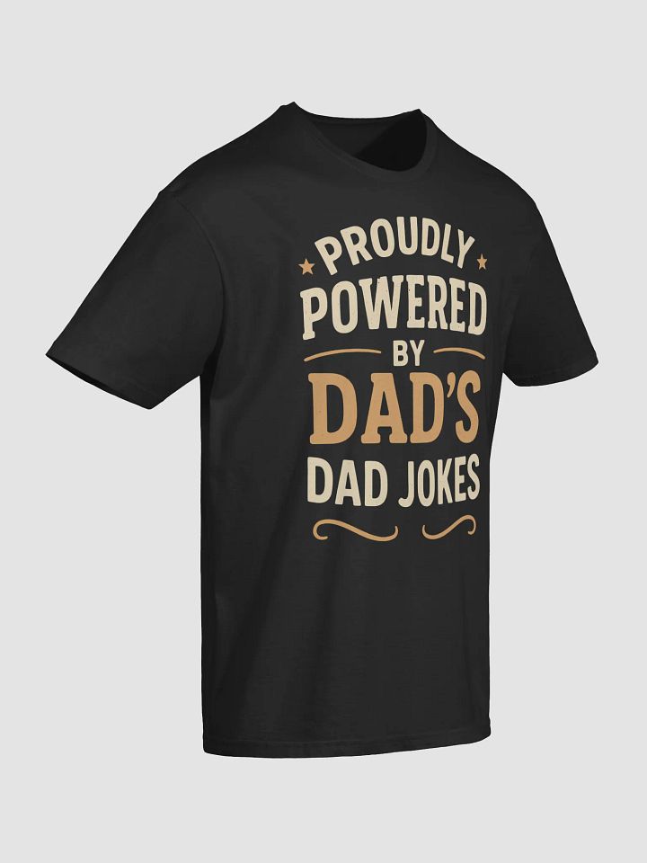 Proudly Powered by Dad's Dad Jokes T-Shirt product image (4)
