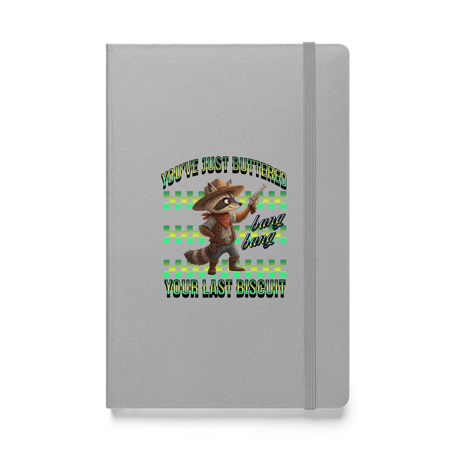 Youve Just Buttered Your Last Biscuit Raccoon Hardcover Journal product image (1)