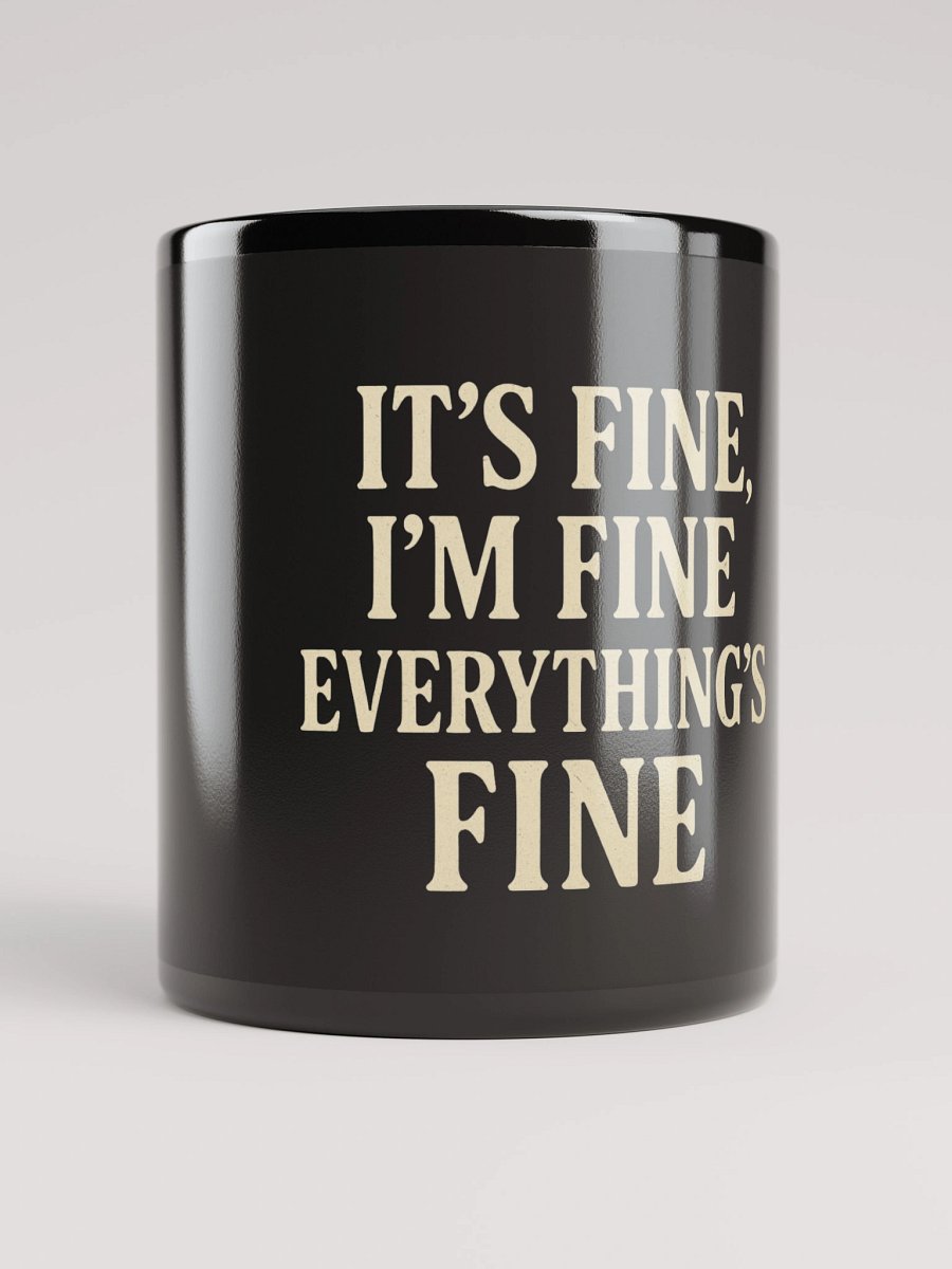 It’s Fine, I’m Fine, Everything’s Fine Black Glossy Mug product image (9)