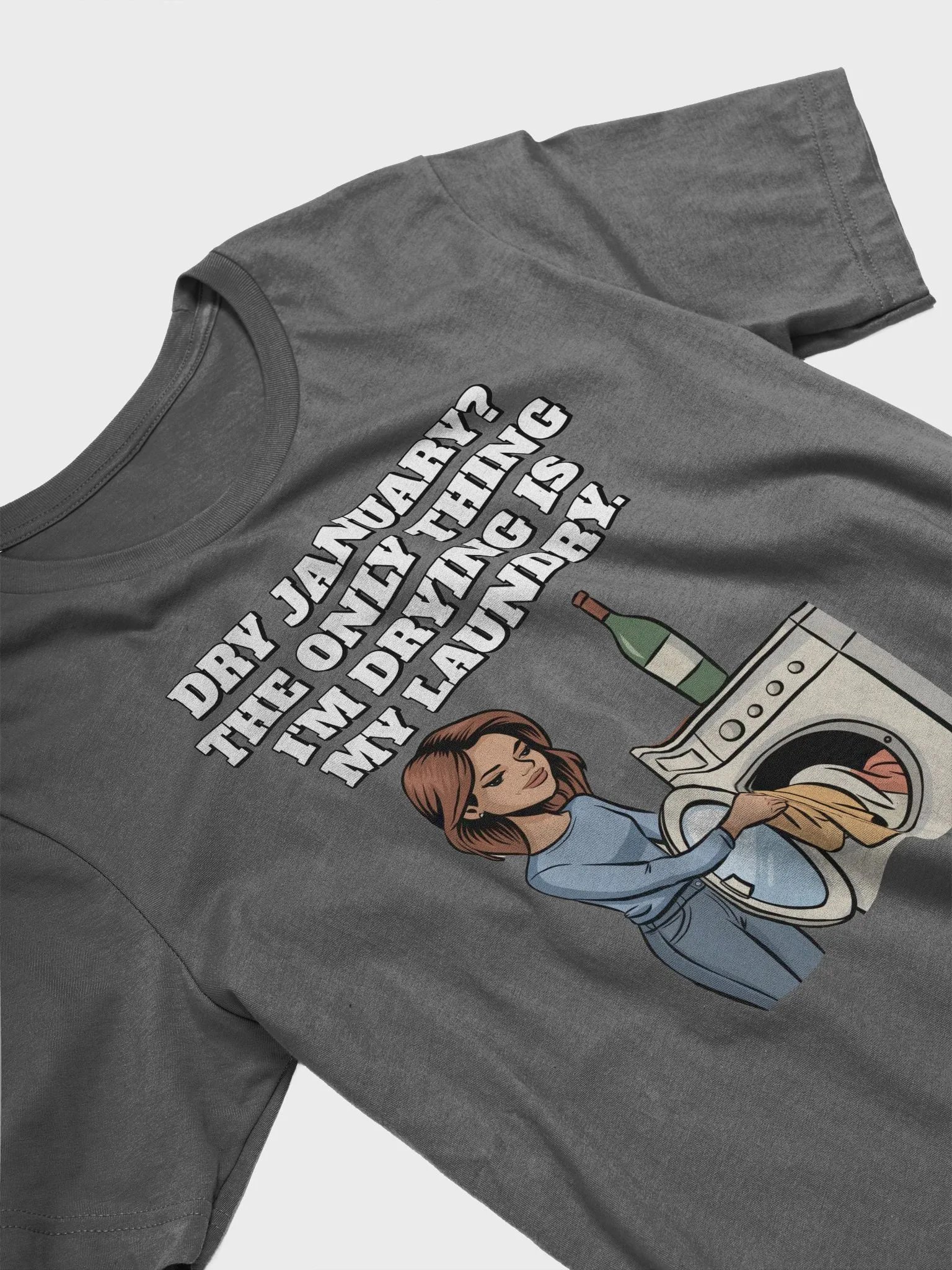Dry January? The Only Thing I'm Drying Is My Laundry. Funny T-shirt product image (62)