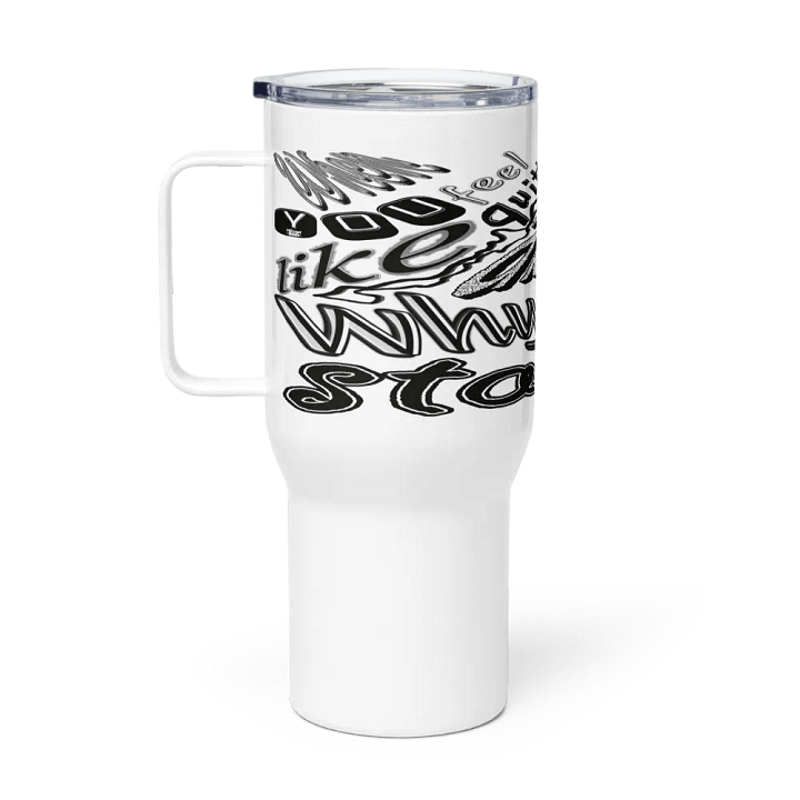 When You Feel Like Quitting Think About Why You Started - Travel Mug with a Handle product image (1)