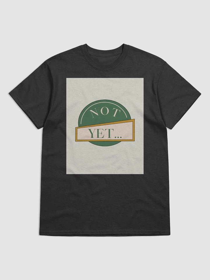not yet.... do it shitty! shirt product image (3)
