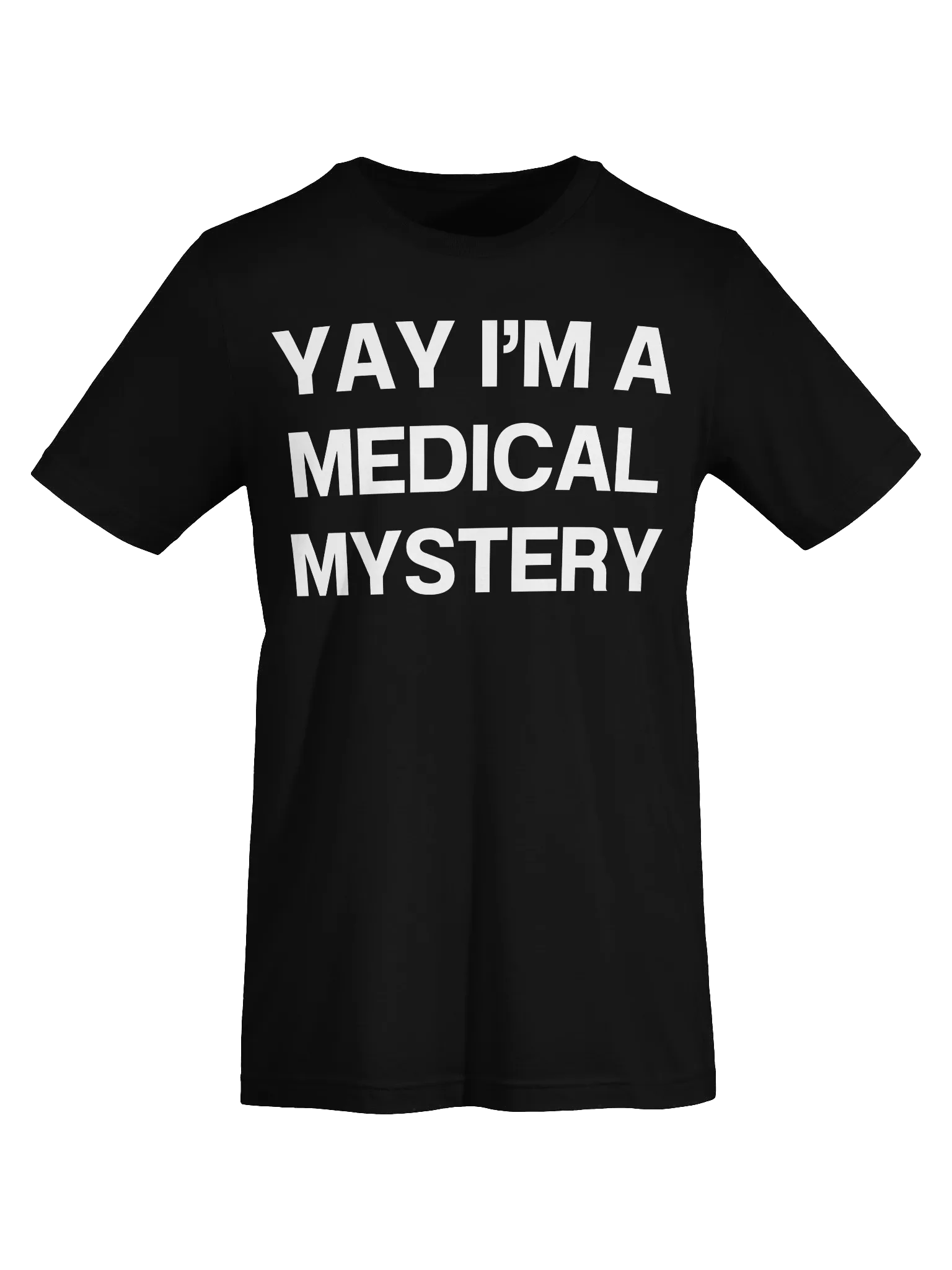 YAY I’M A MEDICAL MYSTERY Unisex T-Shirt product image (7)