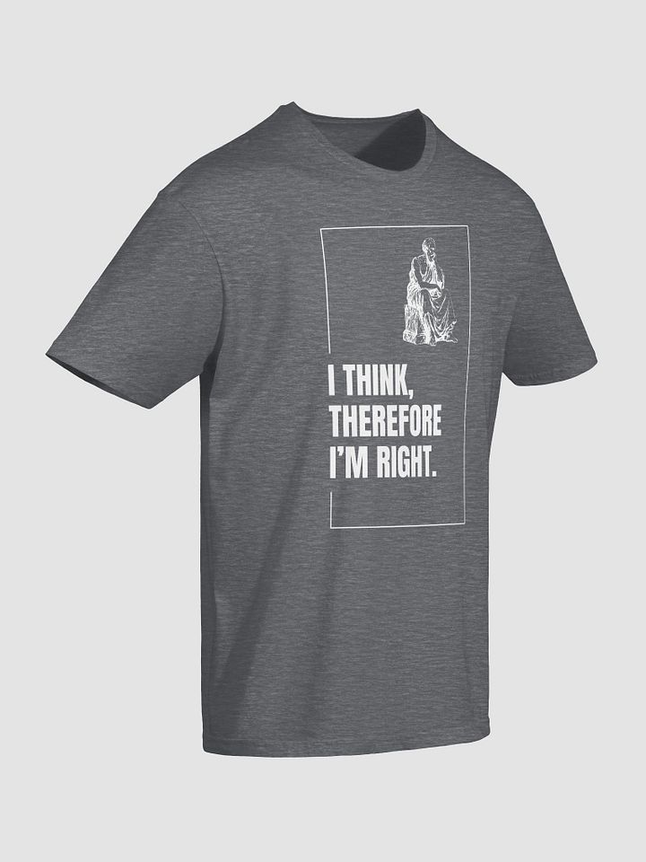 I think, therefore I'm right. product image (11)