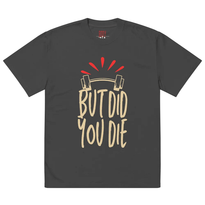 But did you die unisex t-shirt product image (1)