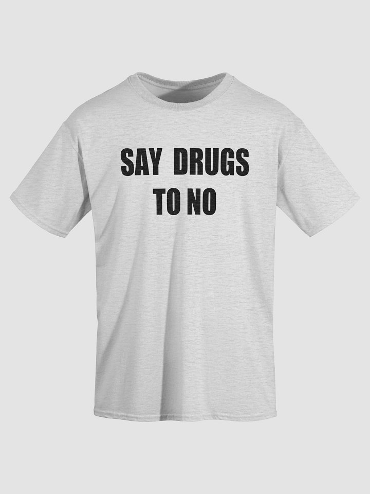 SAY DRUGS TO NO T-Shirt product image (17)