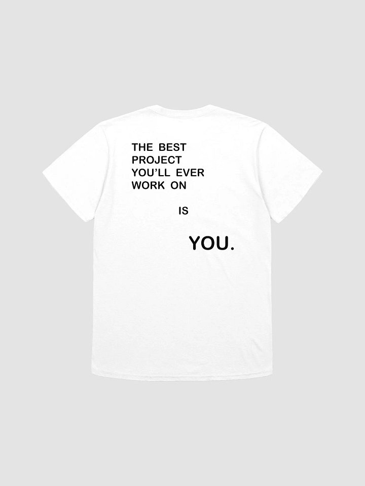 THE BEST PROJECT YOU'LL EVER WORK ON IS YOU. T-Shirt product image (1)