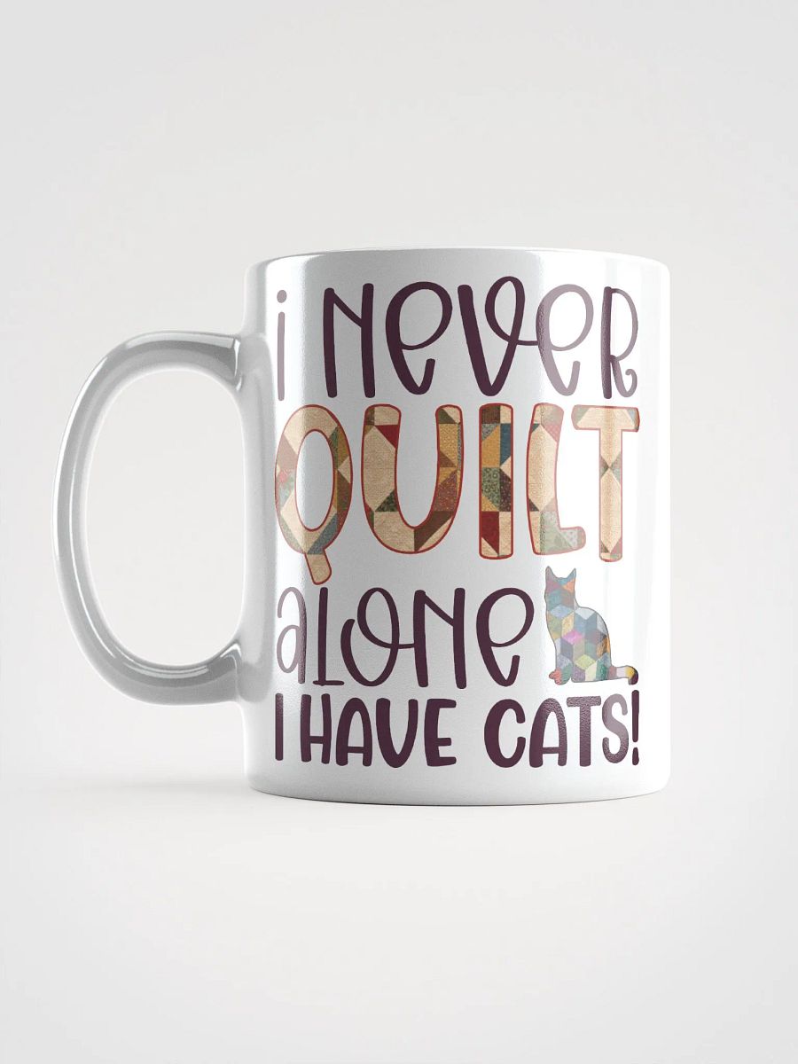 I Never Quilt Alone. I Have Cats! | Quilters Gift - White Ceramic Mug product image (6)