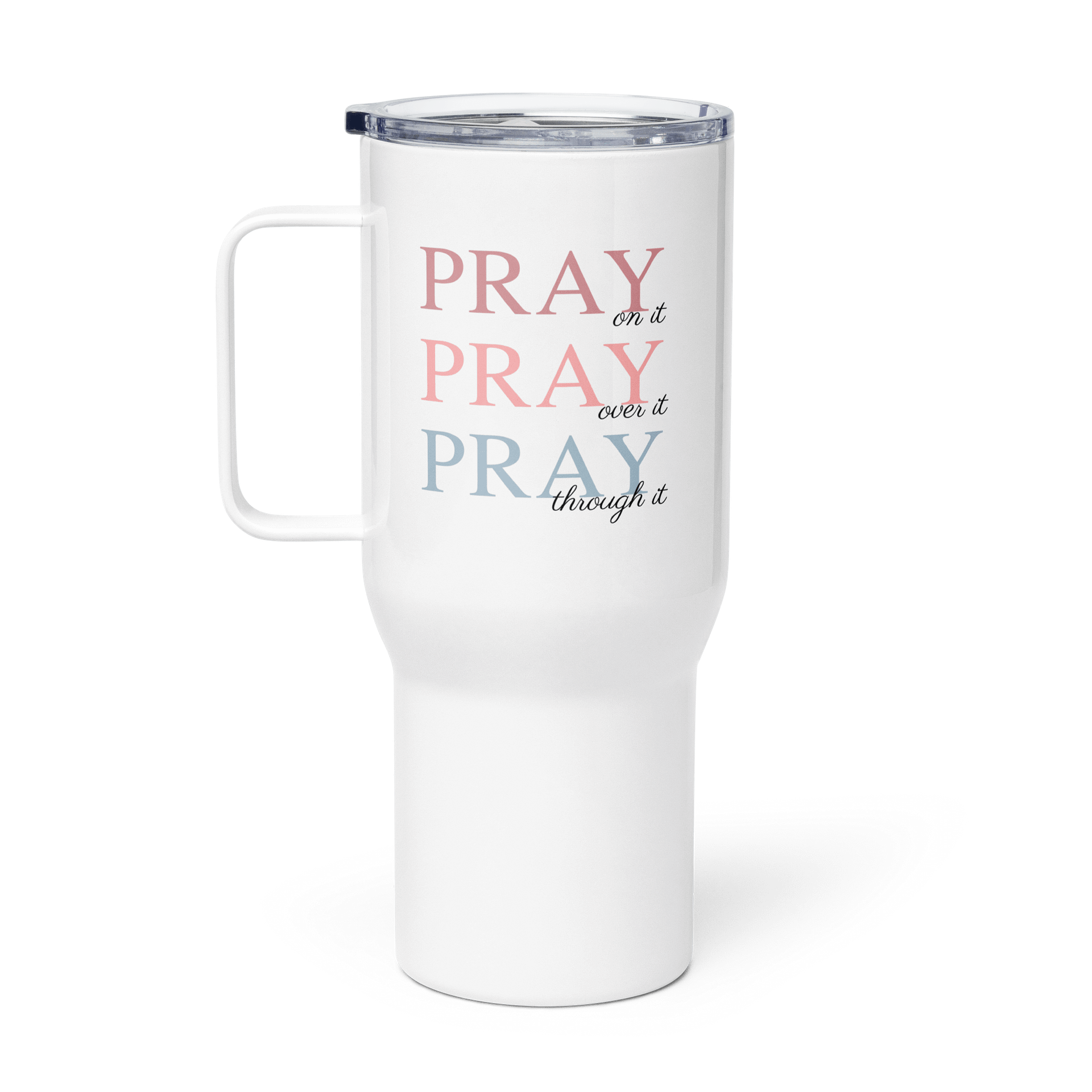 Pray On It, Pray Over It, Pray Through It | Travel Mug with a Handle product image (1)