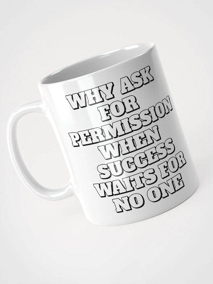 Why Ask For Permission When Success Waits For No One - Motivational White Mug product image (8)