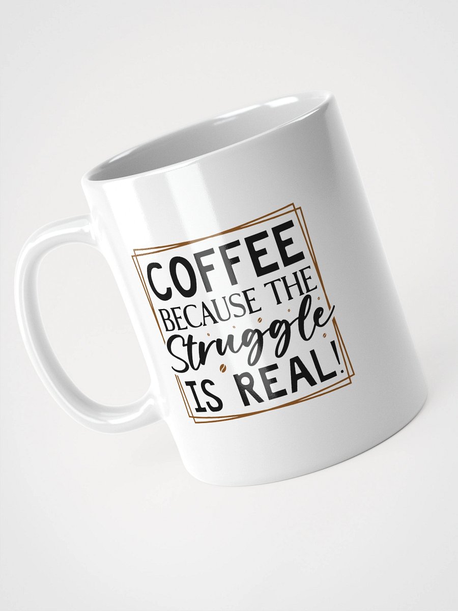 Coffee because the struggle is real Mug product image (8)