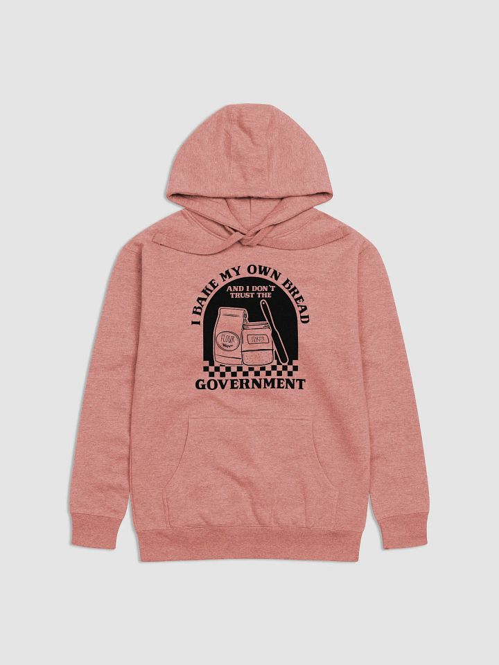I bake my own bread, and I don't trust the government Hoodie product image (2)