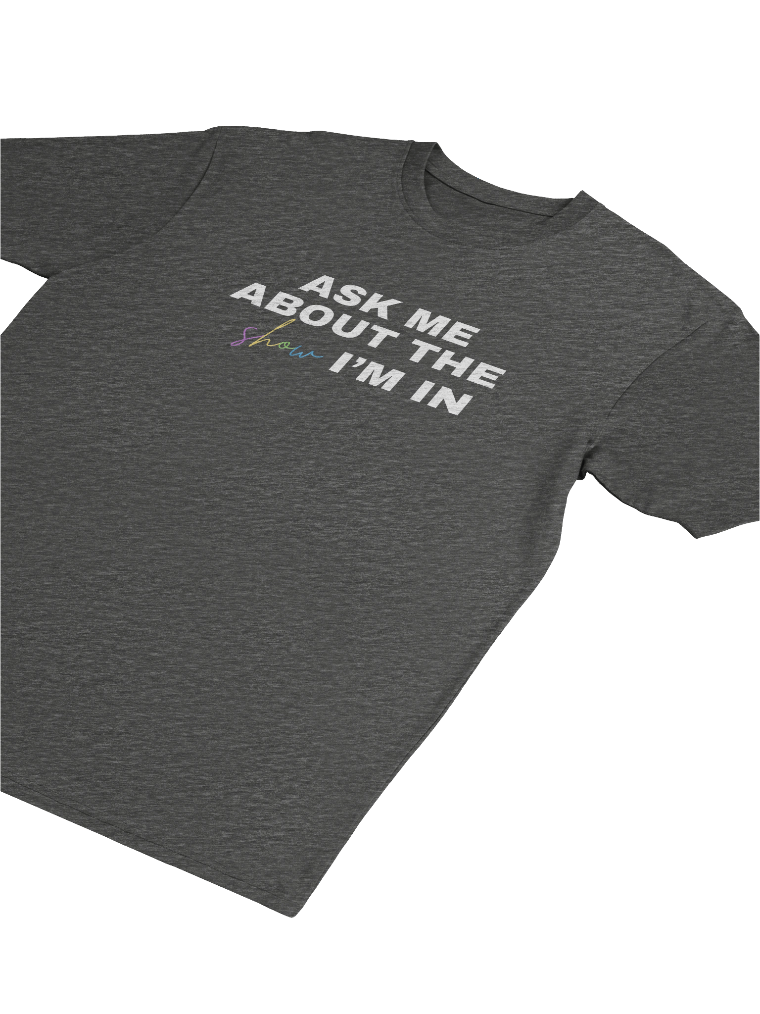 Ask Me About My Show, TShirt product image (2)