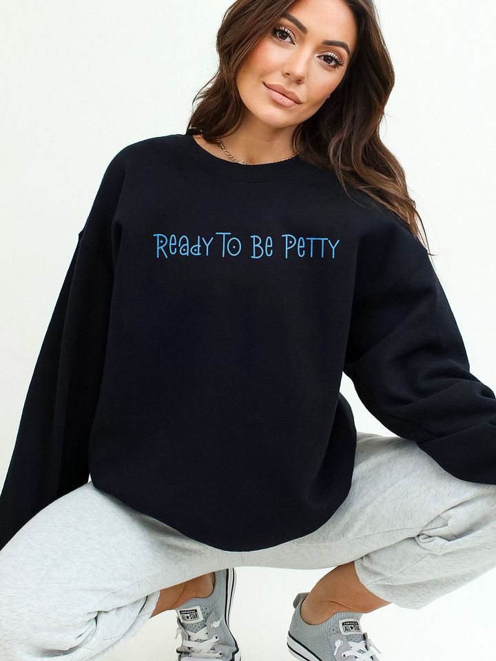 Ready To Be Petty Sweatshirt Dark product image (1)