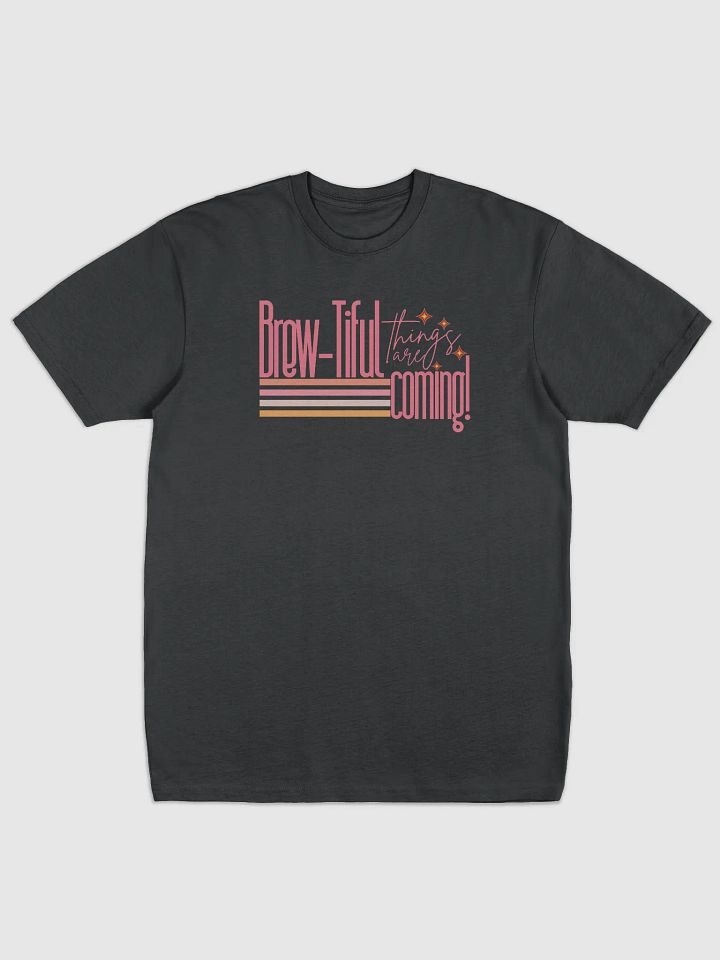 ‘Brewtiful Things Are Coming’ tee product image (1)