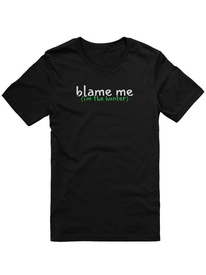 Blame Me (I'm the Hunter) T-Shirt product image (3)