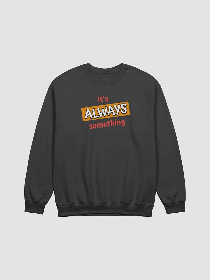 It's Always Something Funny Sweatshirt product image (2)