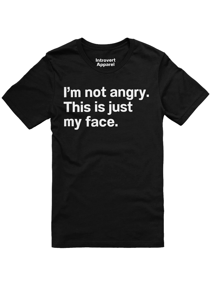 I'm not angry. This is just my face. Unisex T-Shirt product image (2)