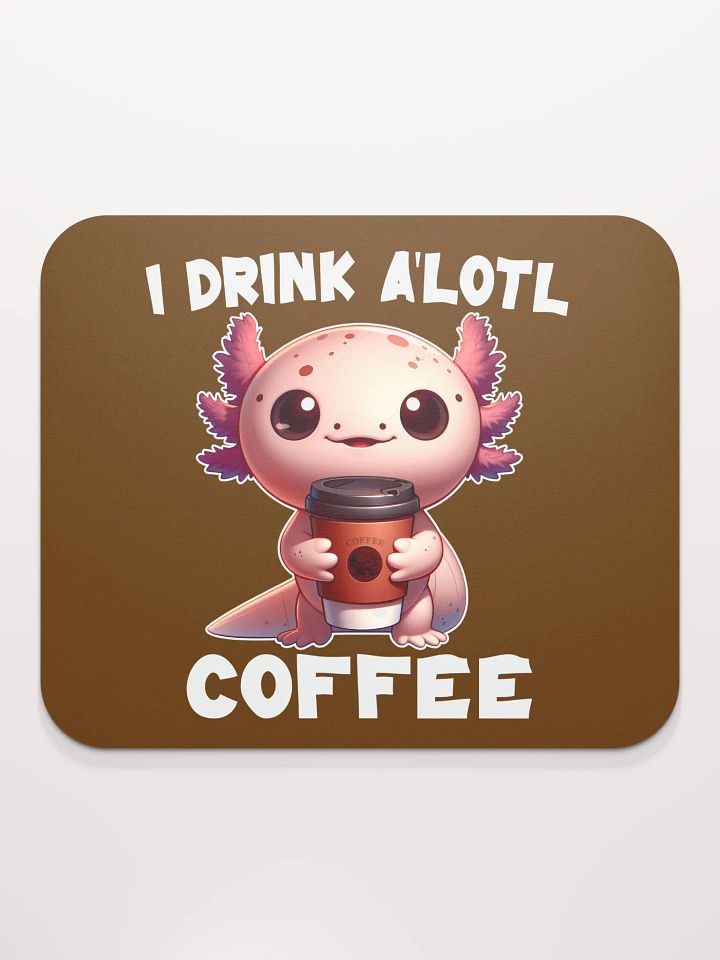 I Drink A'lotl Coffee Mousepad product image (2)