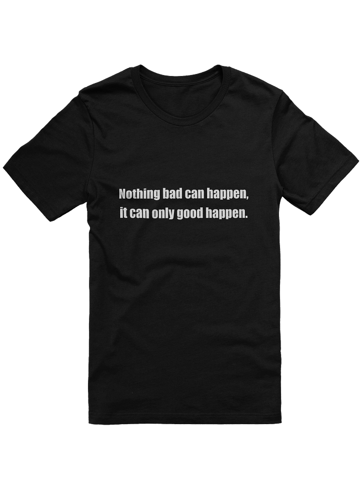 It Can Only Good Happen T-Shirt product image (1)