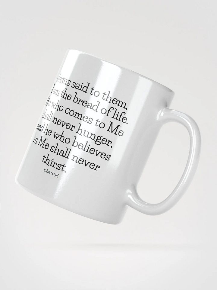I Am The Bread Of Life He Who Comes To Me Shall Never Hunger John 6:35 White Glossy Mug 11/15/20oz product image (2)