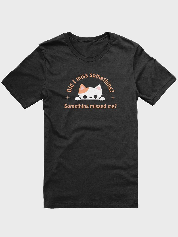 Did I Miss Something T-shirt product image (1)