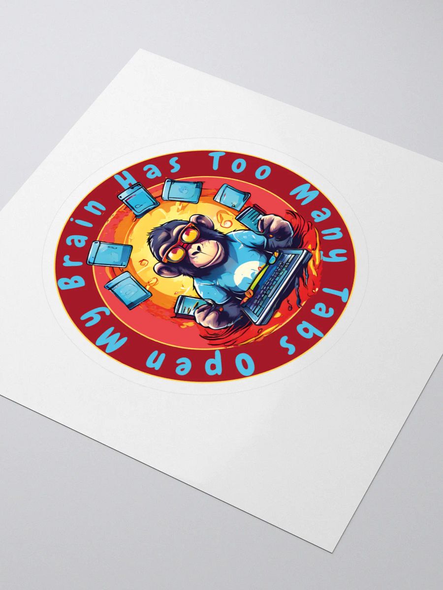 My Brain Has Too Many Tabs Open Kiss Cut Stickers - Funny Monkey Tech Joke Stickers for Laptops, Notebooks, and Tech Gear product image (3)