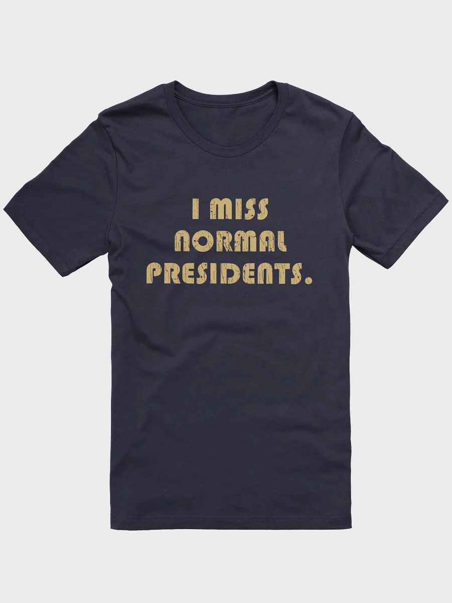 I Miss Normal Presidents - Unisex T-Shirt product image (1)