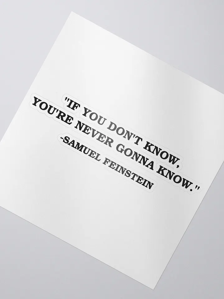If You Dont Know, Youre Never Gonna Know - Sticker - Samuel Feinstein Quote product image (2)