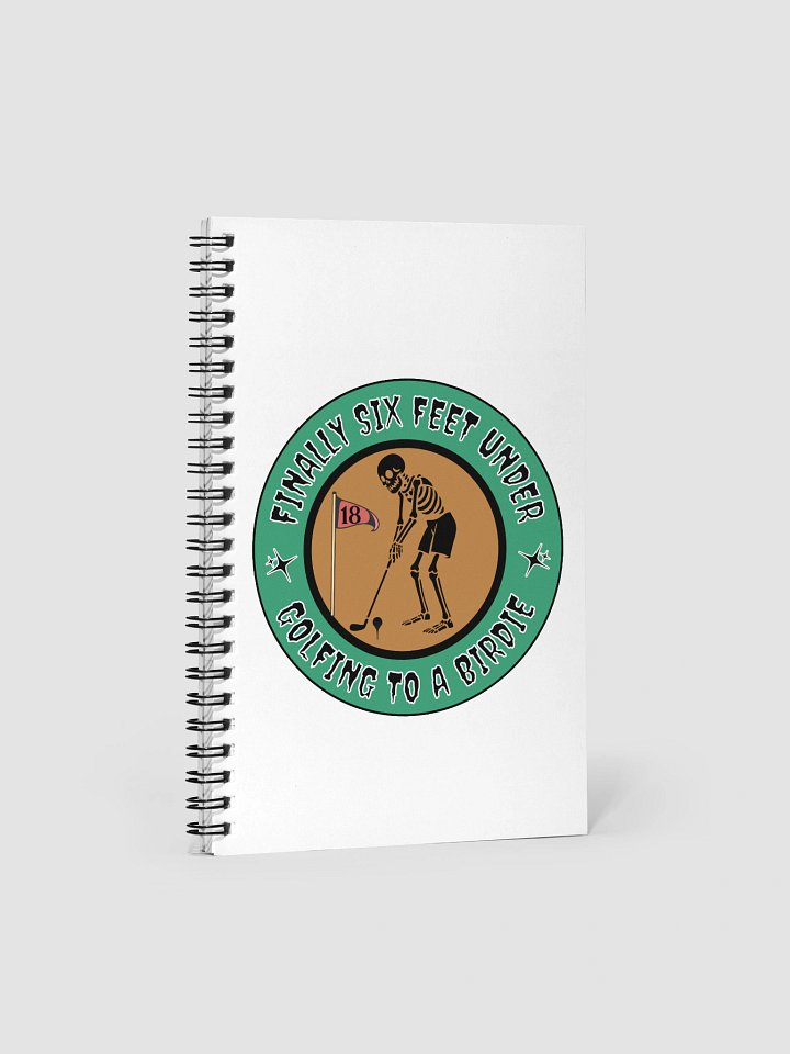Finally Six Feet Under Golfing To A Birdie Spiral Notebook product image (2)