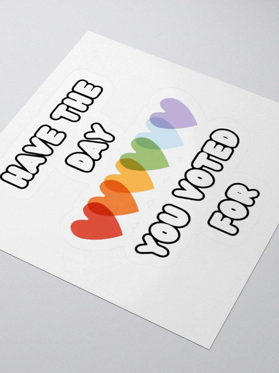 HAVE THE DAY YOU VOTED FOR | Kiss Cut Sticker product image (7)