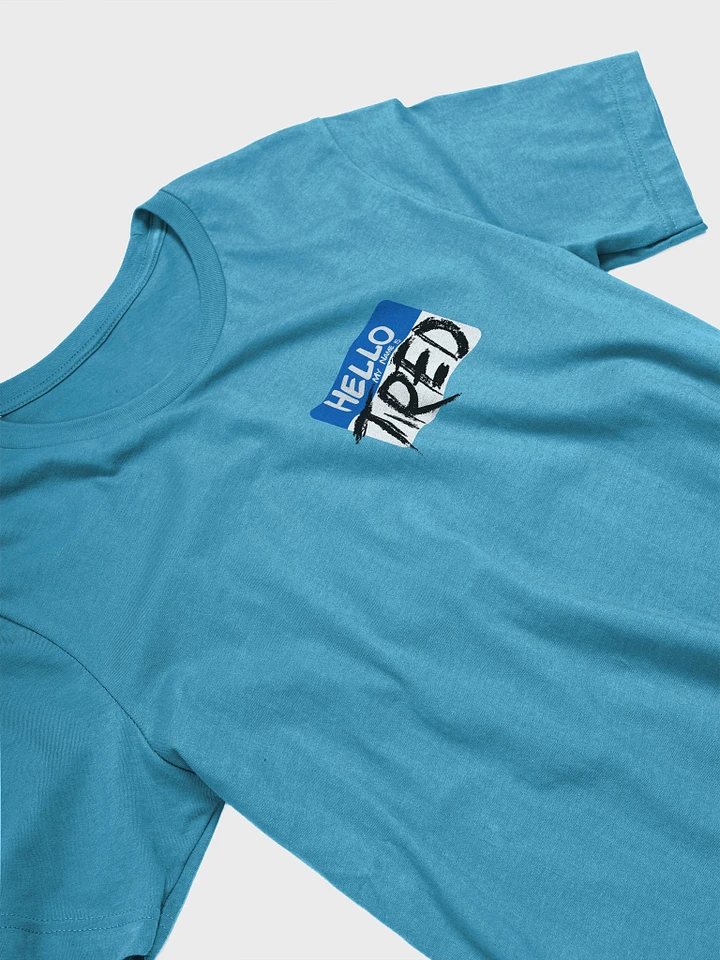 Hello! my name is Tired Super Soft T-Shirt product image (1)
