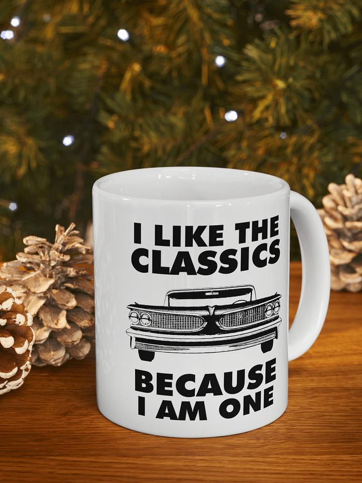 I Like The Classics Because I Am One product image (1)