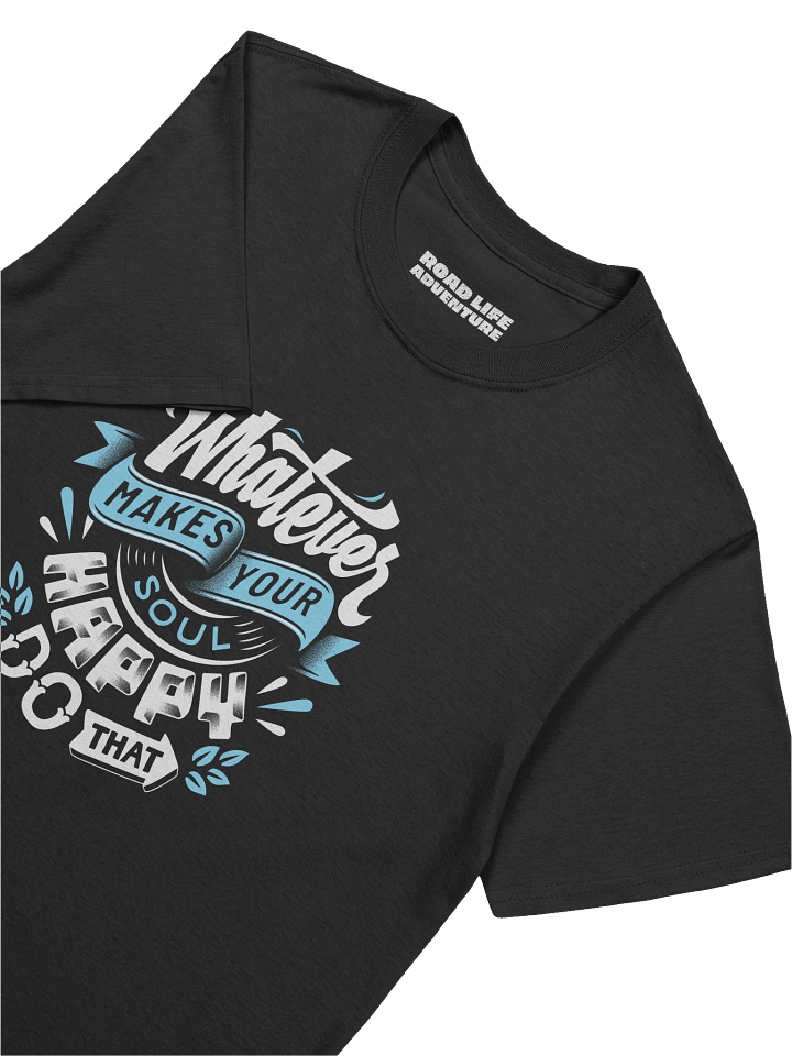 Whatever Makes You Happy T-Shirt product image (2)