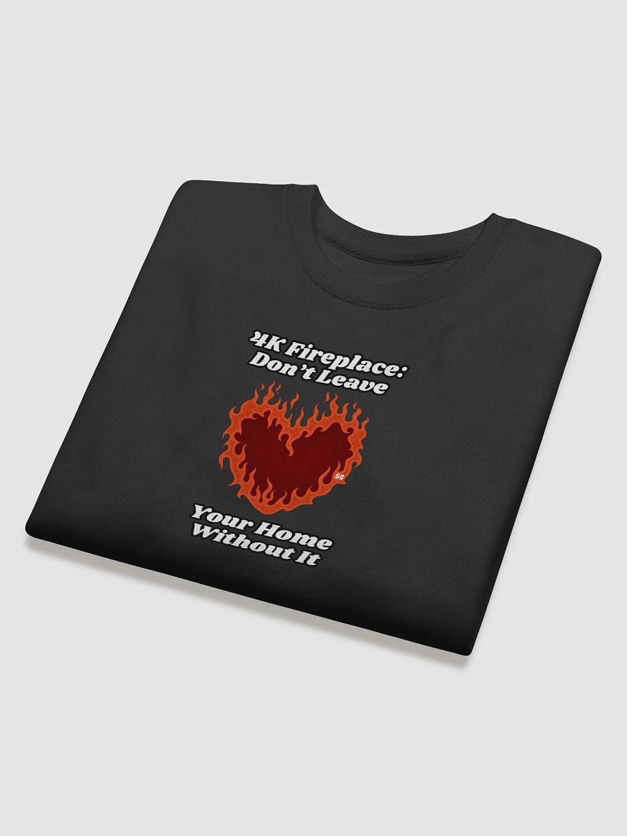Flaming Heart - 4K Fireplace: Don't Leave Your Home Without It | Sweatshirt product image (10)