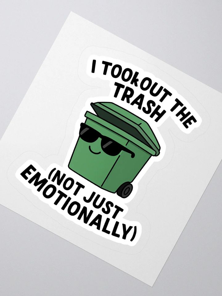 “I Took Out the Trash (Not Just Emotionally)” Sticker product image (5)