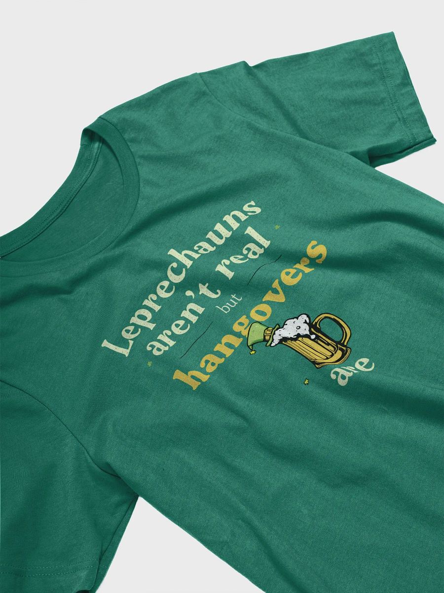 Leprechauns Aren't Real, But Hangovers Are - St. Patrick's Day Reality Tee product image (8)