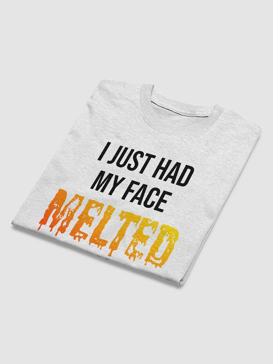 I Just Had My Face Melted By Jerfo - The T-Shirt product image (32)
