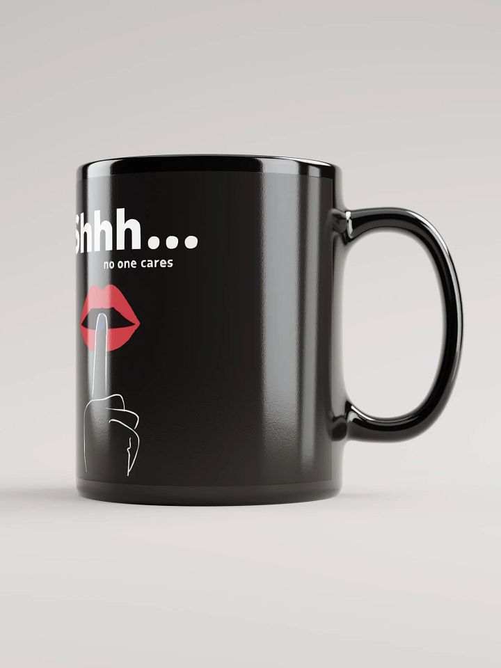 Shhh... No One Cares Mug product image (1)