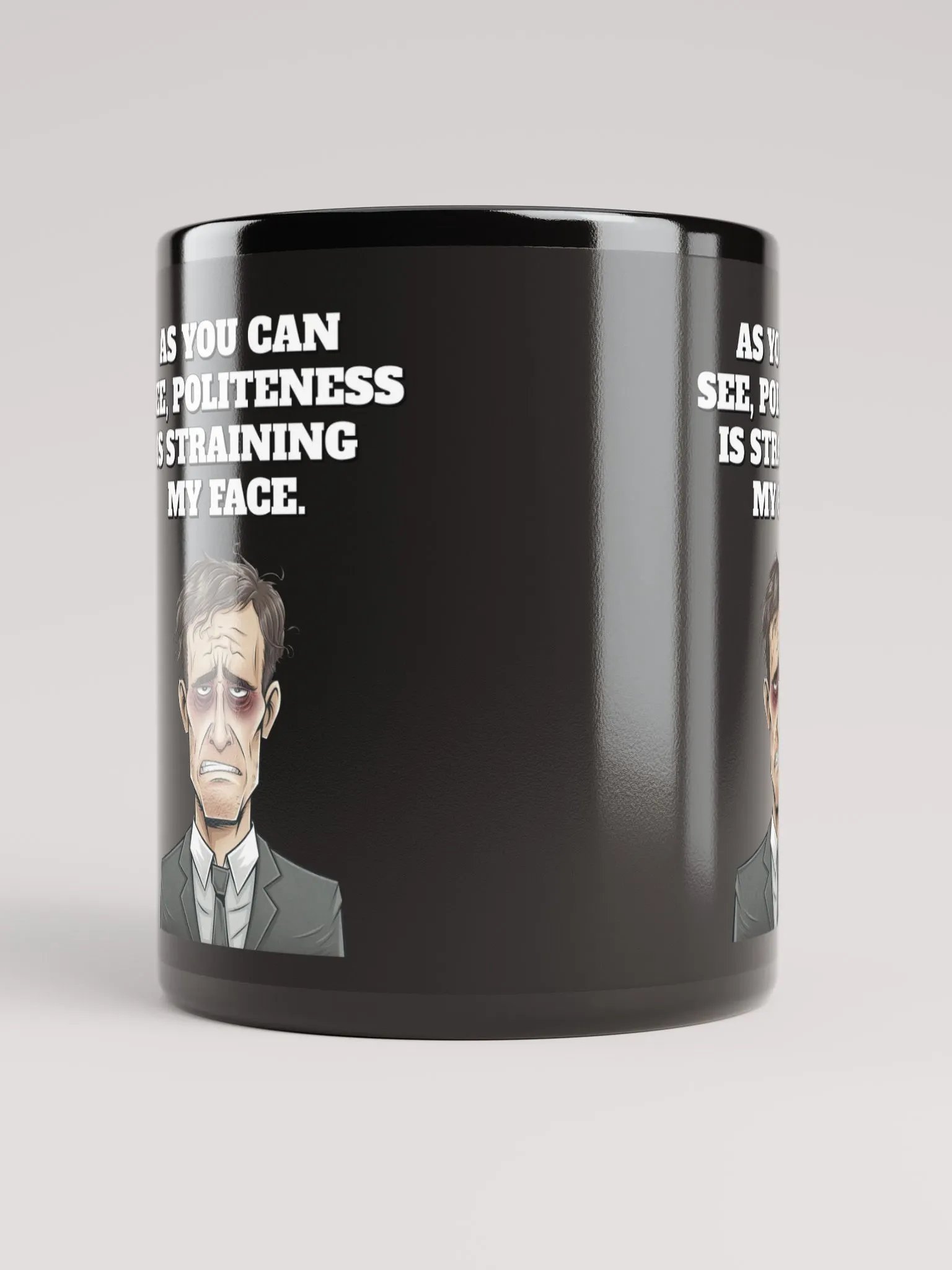 As You Can See, Politeness Is Straining My Face Black Mug product image (10)