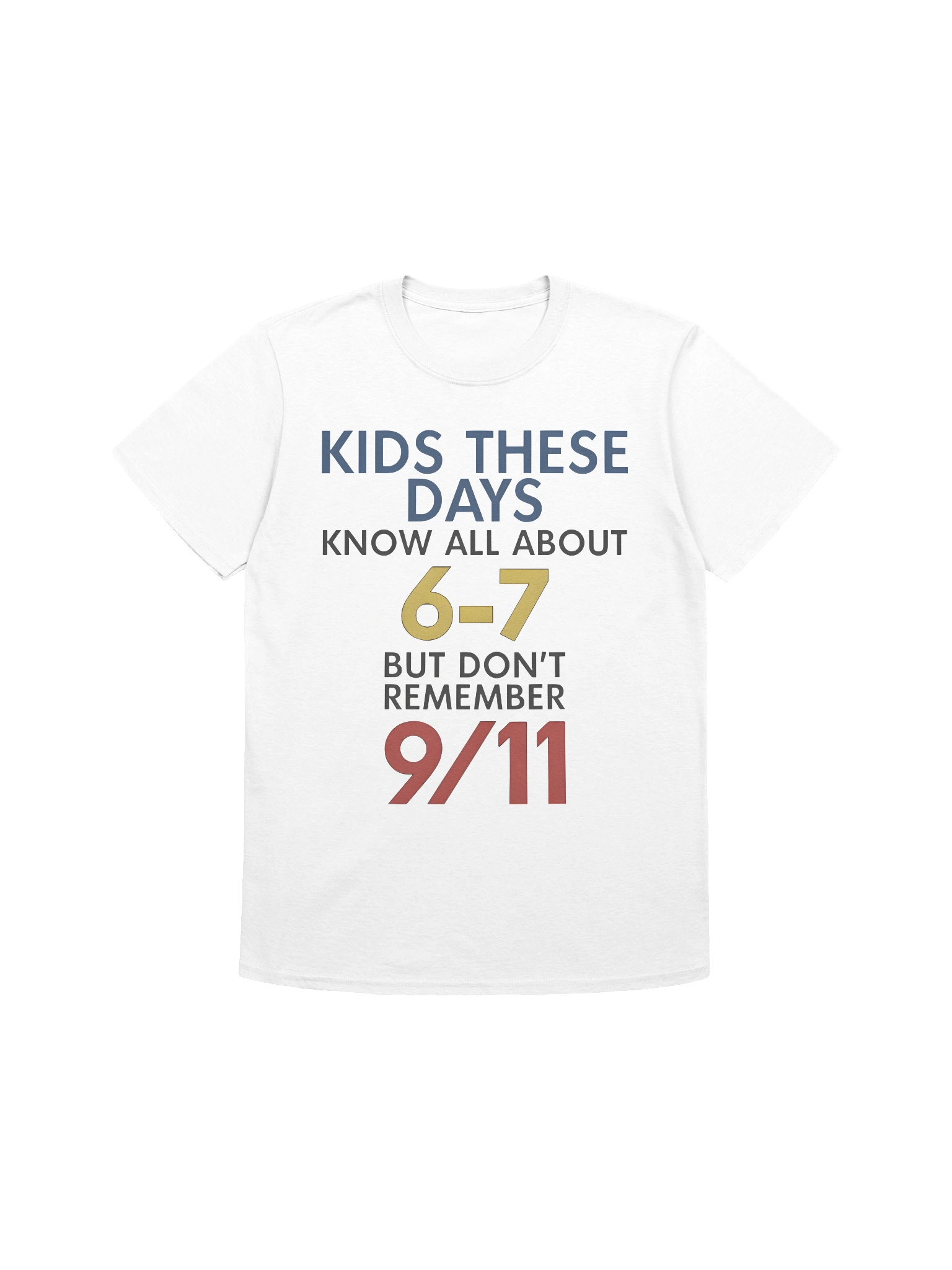 Kids These Days Know All About 67 But Don’t Remember 9/11 T-shirt product image (1)