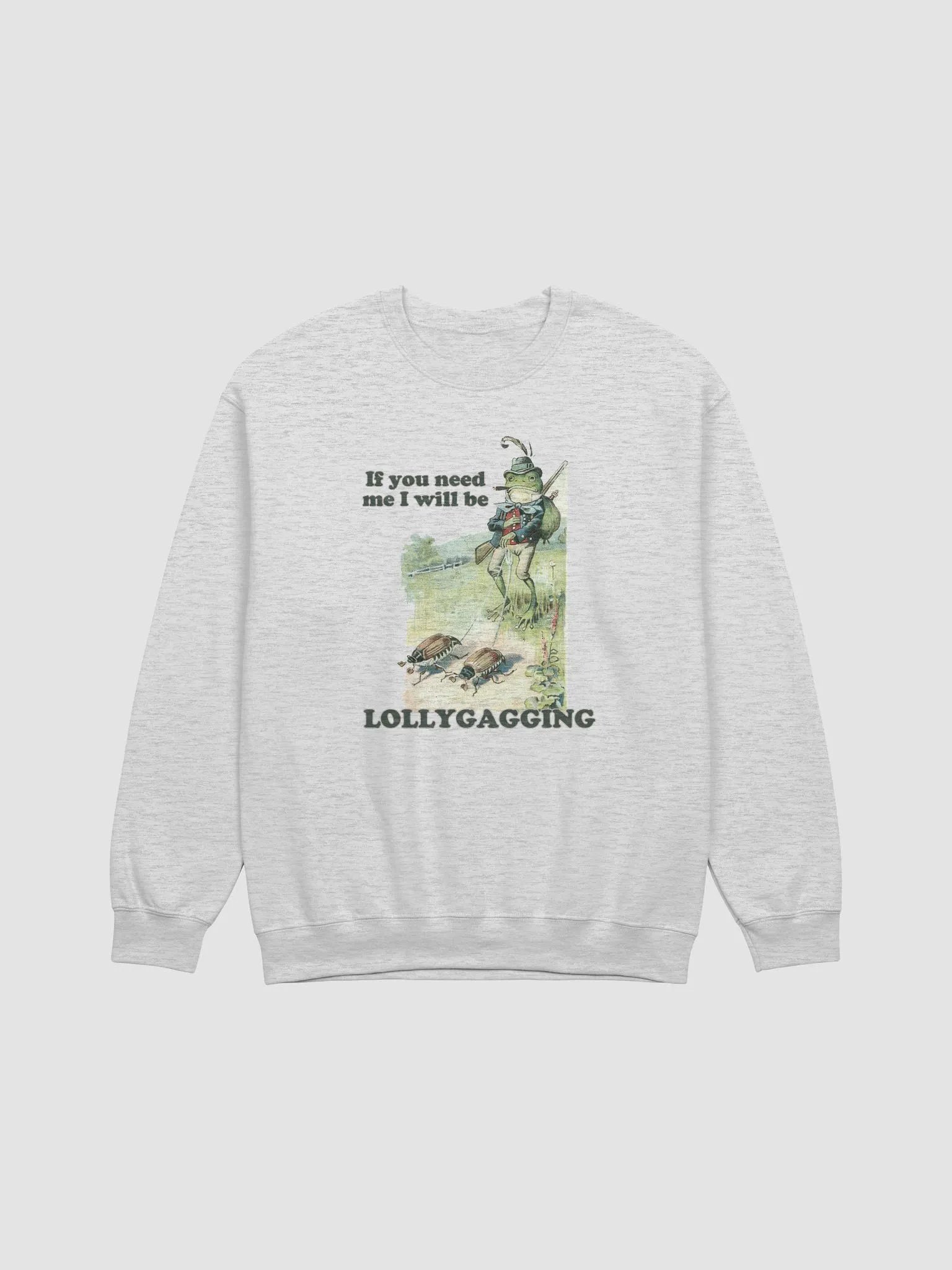 If you need me I will be lollygagging Crewneck product image (1)