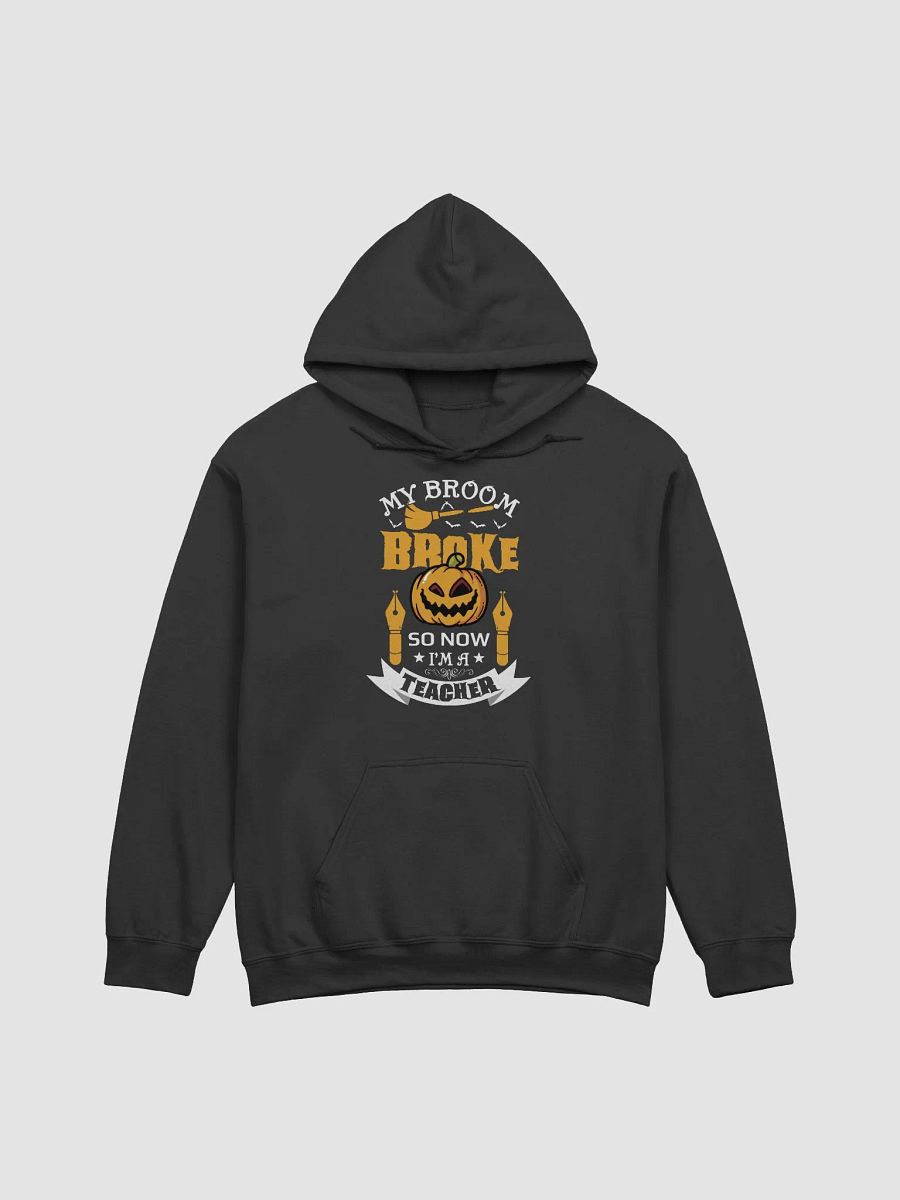 My Broom Broke So Now I Am A Teacher Halloween Premium Hoodie product image (1)