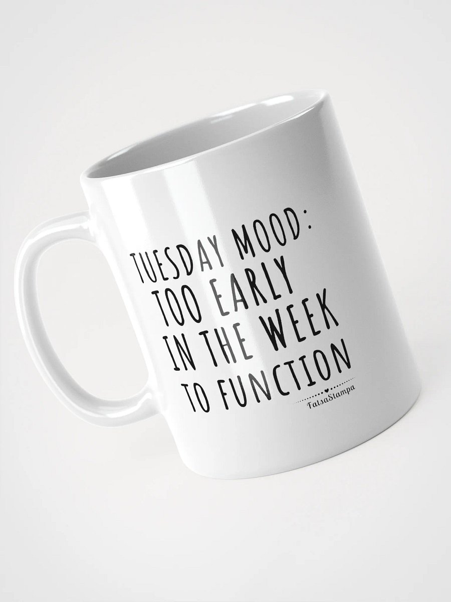 Tuesday Mug: Too Early in the Week to Function – Start Your Day with Humor! product image (8)